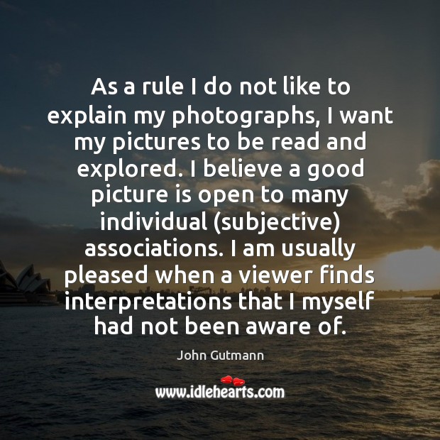 As a rule I do not like to explain my photographs, I John Gutmann Picture Quote
