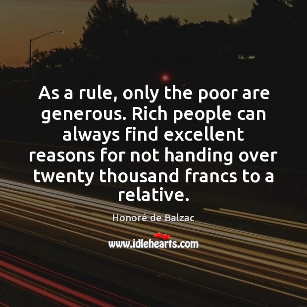 As a rule, only the poor are generous. Rich people can always Honoré de Balzac Picture Quote