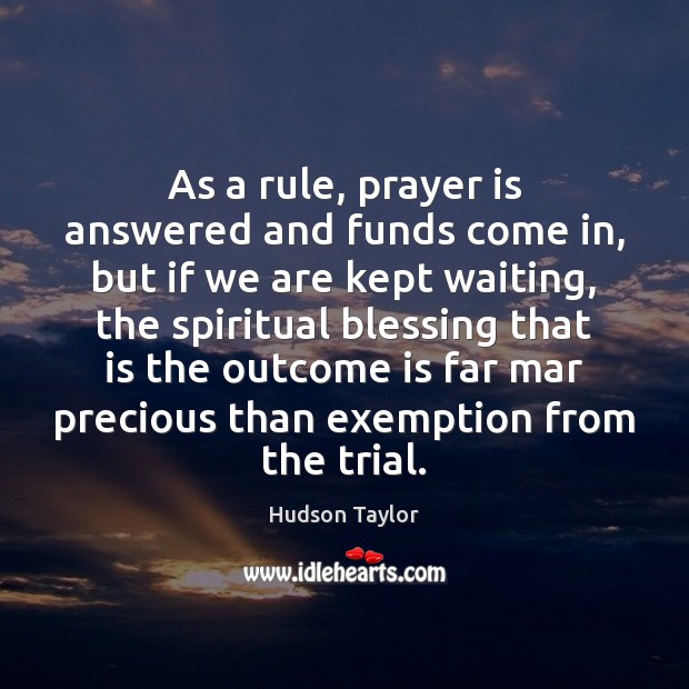 As a rule, prayer is answered and funds come in, but if Image