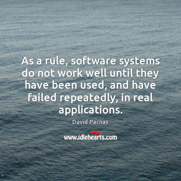 As a rule, software systems do not work well until they have David Parnas Picture Quote