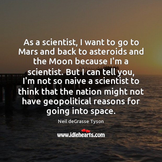 As a scientist, I want to go to Mars and back to Neil deGrasse Tyson Picture Quote