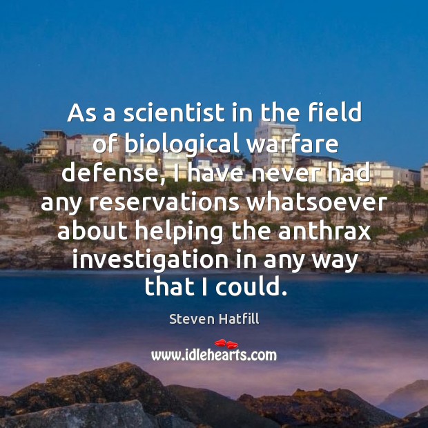 As a scientist in the field of biological warfare defense, I have never had any reservations Image