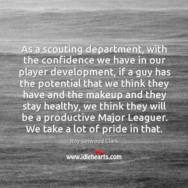 As a scouting department, with the confidence we have in our player development Image