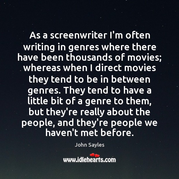 As a screenwriter I’m often writing in genres where there have been John Sayles Picture Quote