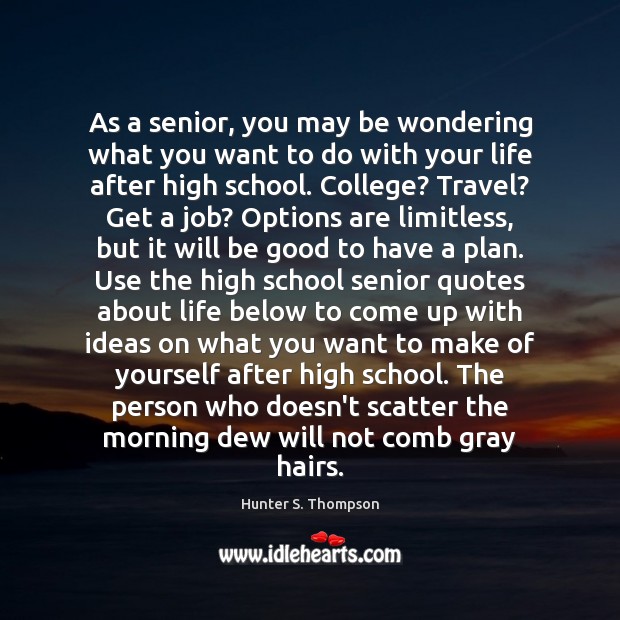 As a senior, you may be wondering what you want to do Hunter S. Thompson Picture Quote
