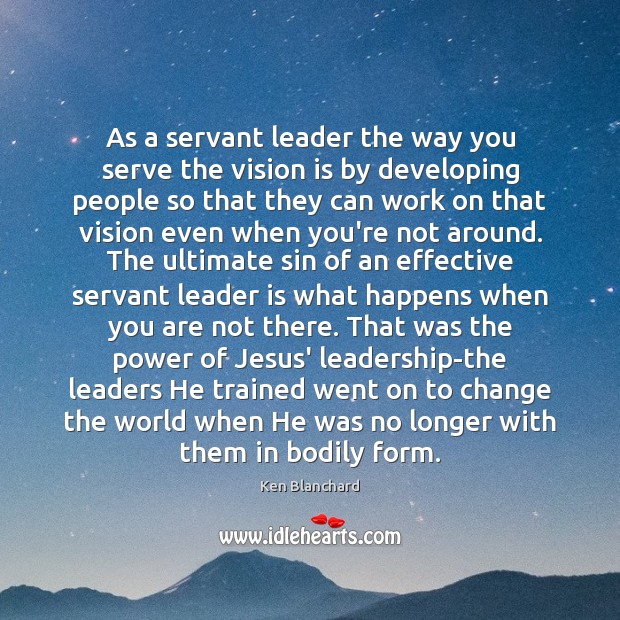 As a servant leader the way you serve the vision is by Image