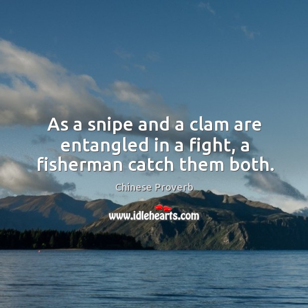 As a snipe and a clam are entangled in a fight, a fisherman catch them both. Chinese Proverbs Image
