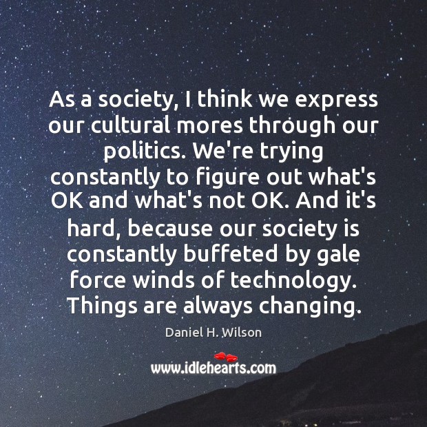 As a society, I think we express our cultural mores through our Society Quotes Image