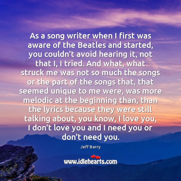 As a song writer when I first was aware of the Beatles Jeff Barry Picture Quote