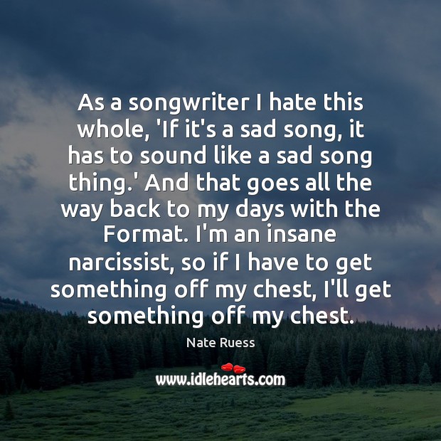 As a songwriter I hate this whole, ‘If it’s a sad song, Image