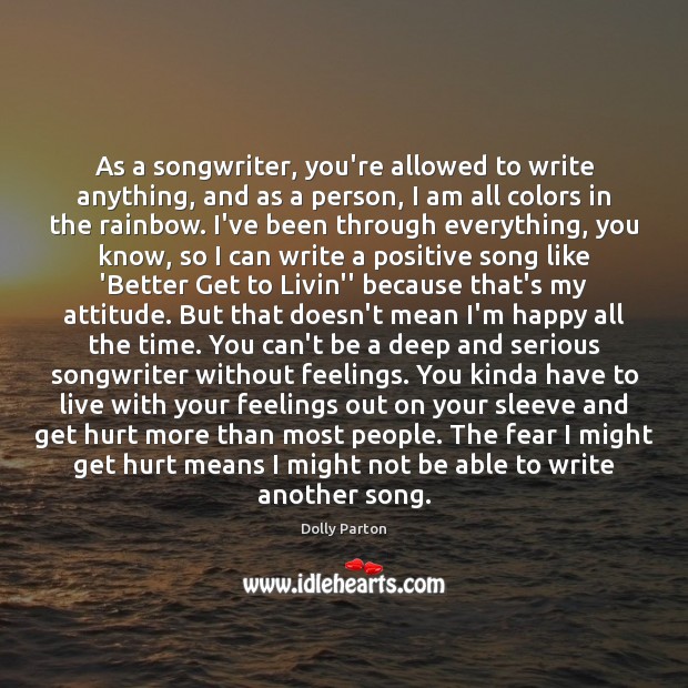As a songwriter, you’re allowed to write anything, and as a person, Dolly Parton Picture Quote