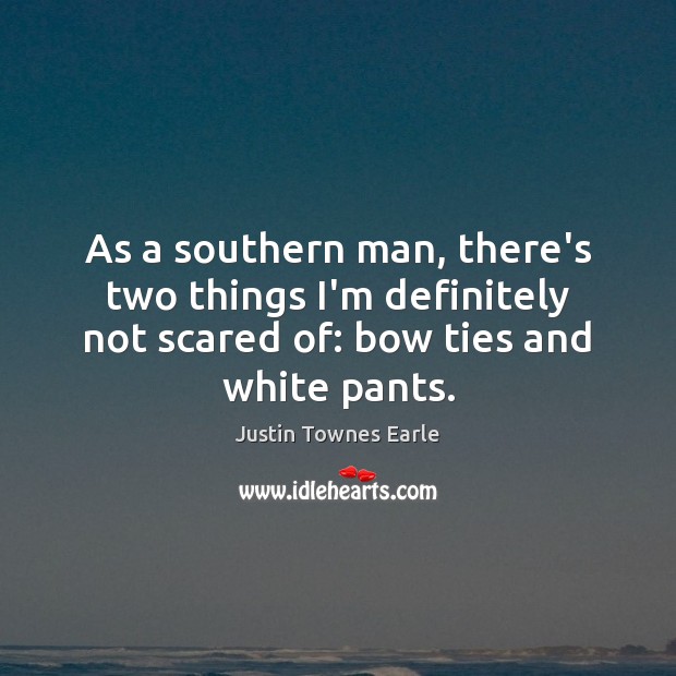 As a southern man, there’s two things I’m definitely not scared of: Justin Townes Earle Picture Quote