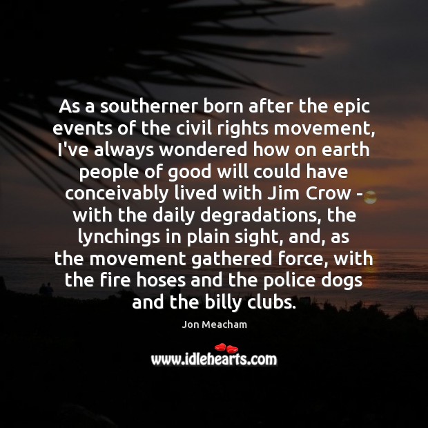 As a southerner born after the epic events of the civil rights Image