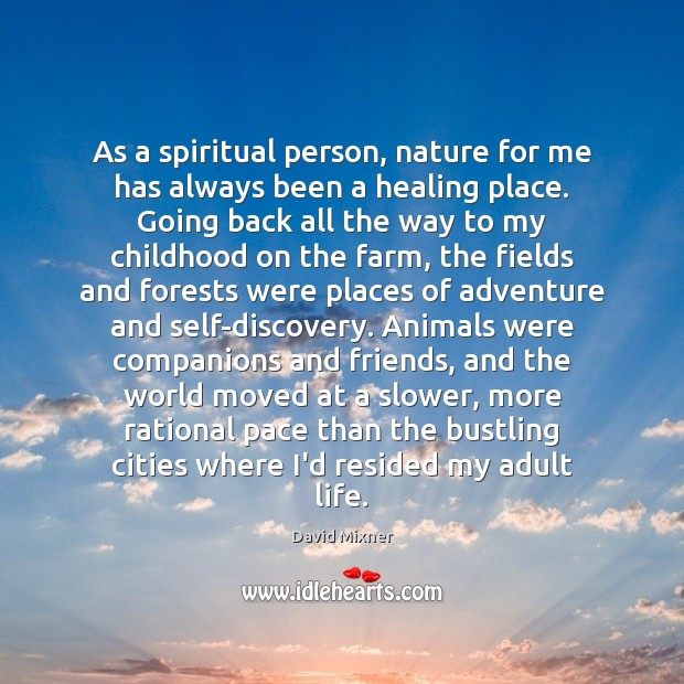 As a spiritual person, nature for me has always been a healing Farm Quotes Image