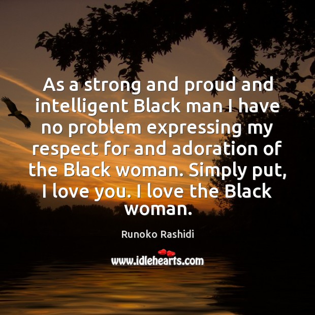 As a strong and proud and intelligent Black man I have no I Love You Quotes Image