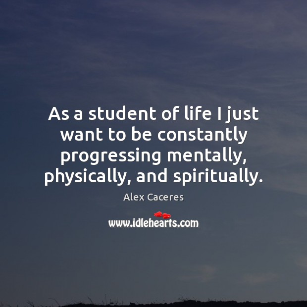 As a student of life I just want to be constantly progressing Image