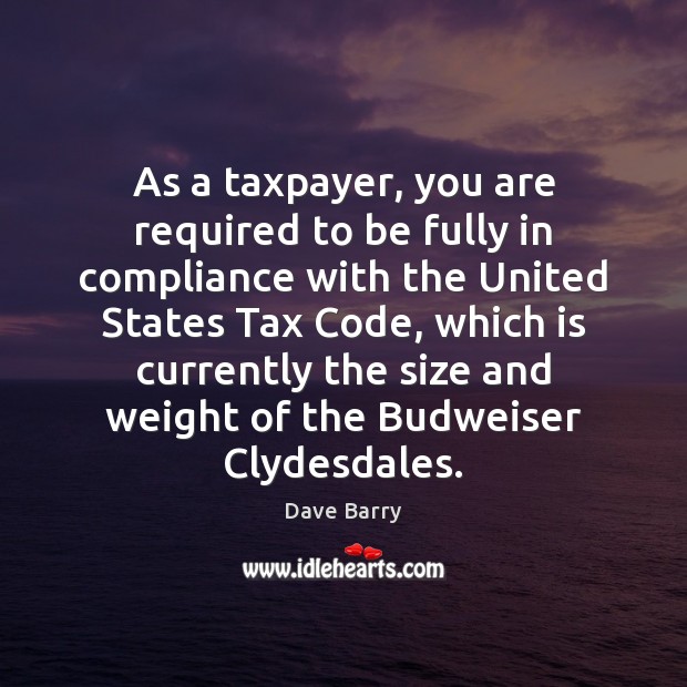 As a taxpayer, you are required to be fully in compliance with Dave Barry Picture Quote