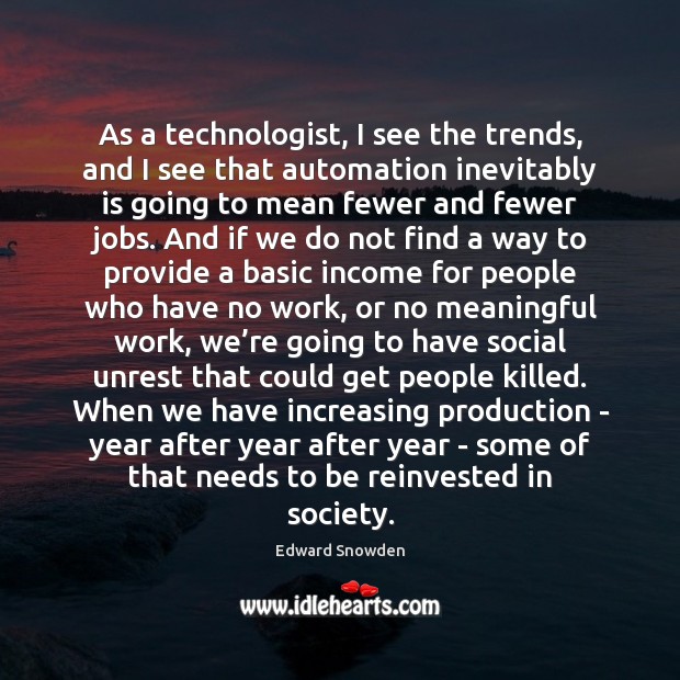 As a technologist, I see the trends, and I see that automation Edward Snowden Picture Quote