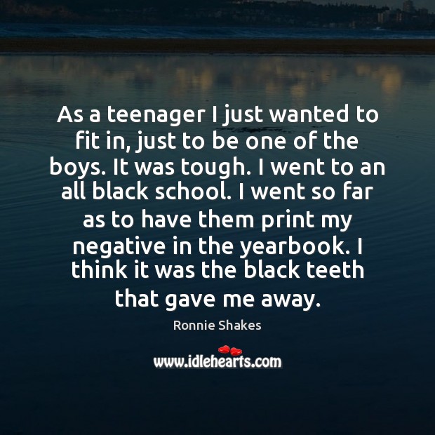 As a teenager I just wanted to fit in, just to be Image