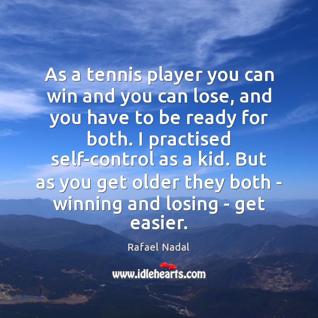 As a tennis player you can win and you can lose, and Rafael Nadal Picture Quote