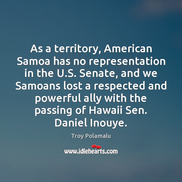As a territory, American Samoa has no representation in the U.S. Troy Polamalu Picture Quote