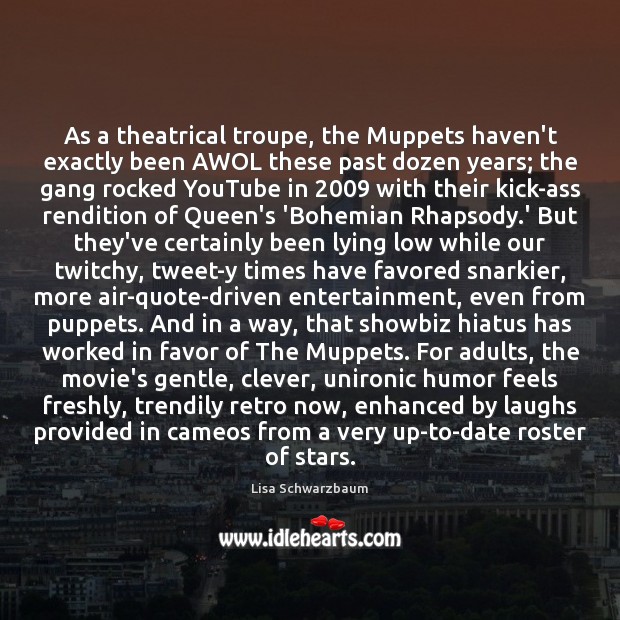 As a theatrical troupe, the Muppets haven’t exactly been AWOL these past Clever Quotes Image