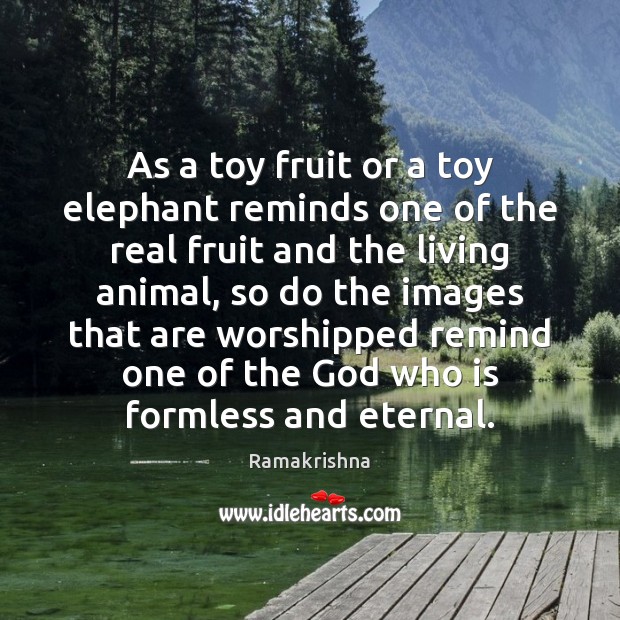 As a toy fruit or a toy elephant reminds one of the Image