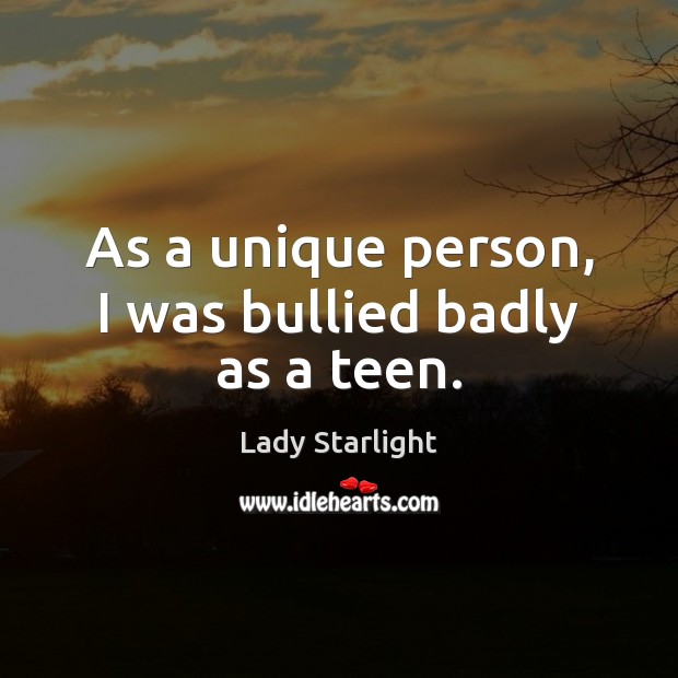 As a unique person, I was bullied badly as a teen. Teen Quotes Image