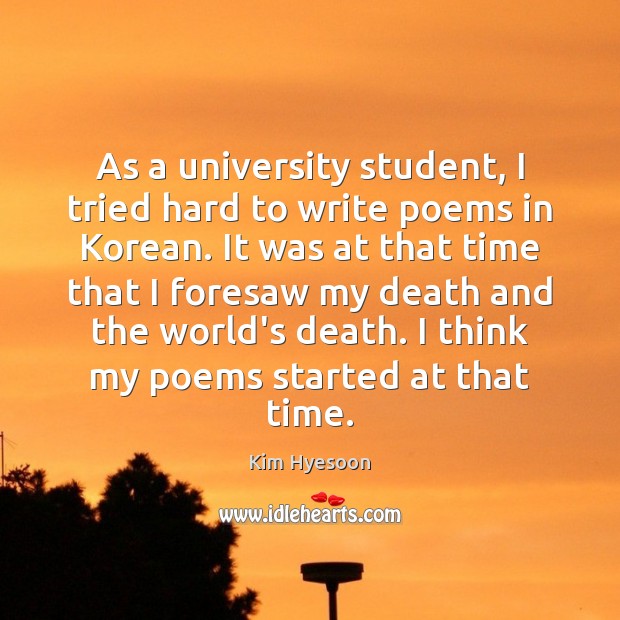 As a university student, I tried hard to write poems in Korean. Kim Hyesoon Picture Quote