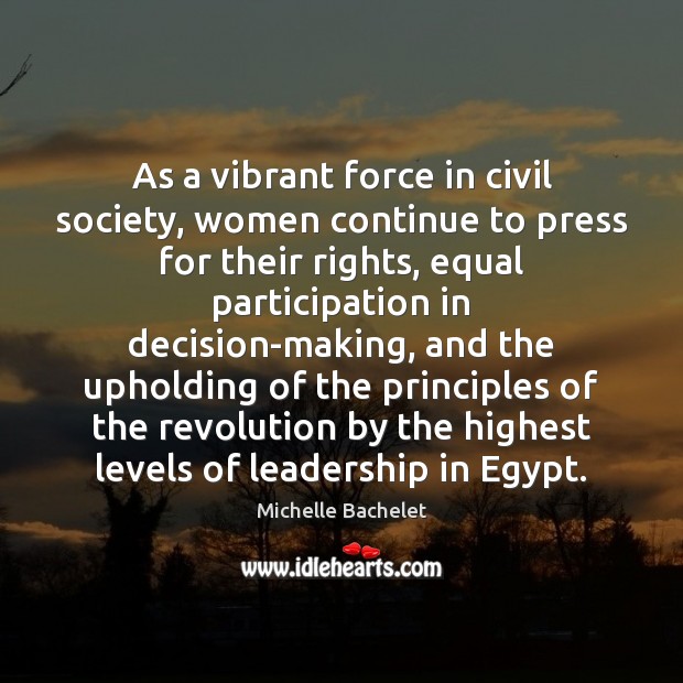 As a vibrant force in civil society, women continue to press for Michelle Bachelet Picture Quote