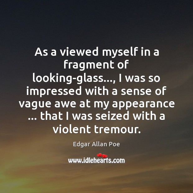 As a viewed myself in a fragment of looking-glass…, I was so Edgar Allan Poe Picture Quote