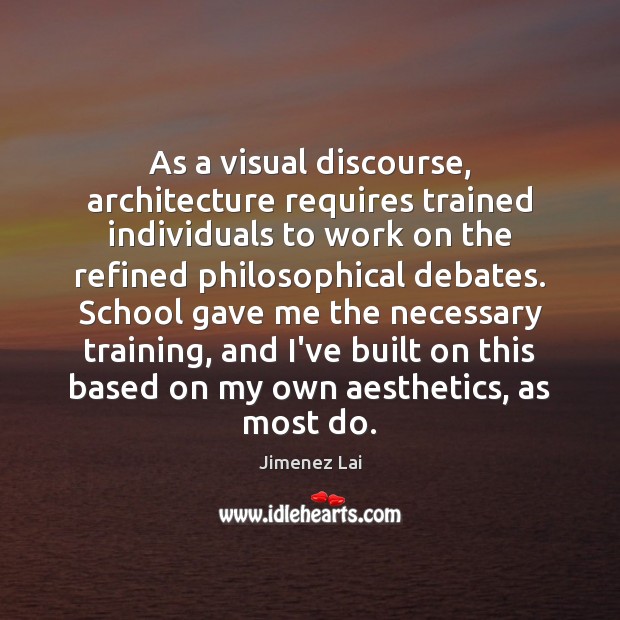 As a visual discourse, architecture requires trained individuals to work on the Jimenez Lai Picture Quote
