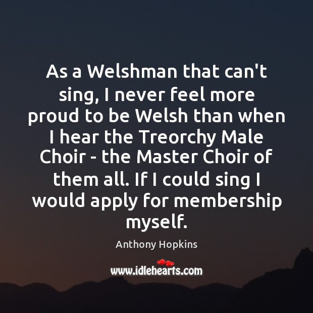 As a Welshman that can’t sing, I never feel more proud to Image