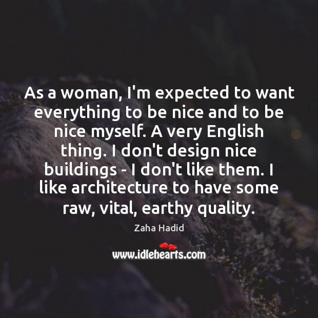 As a woman, I’m expected to want everything to be nice and Image