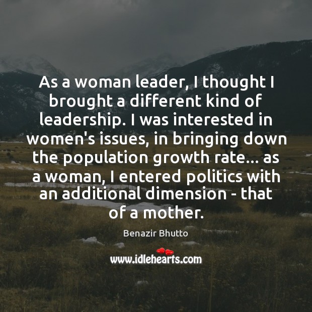 As a woman leader, I thought I brought a different kind of Benazir Bhutto Picture Quote
