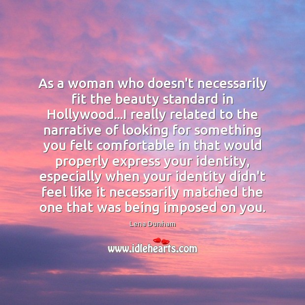 As a woman who doesn’t necessarily fit the beauty standard in Hollywood… Lena Dunham Picture Quote