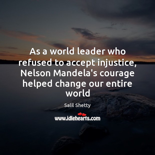 As a world leader who refused to accept injustice, Nelson Mandela’s courage Image