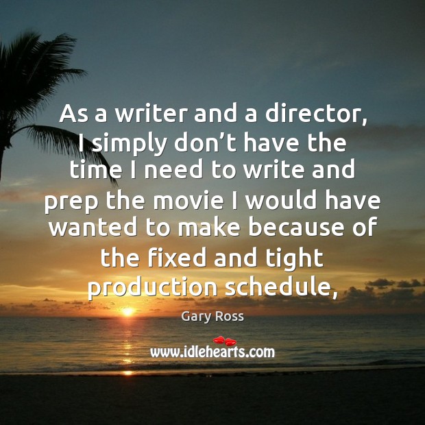 As a writer and a director, I simply don’t have the Gary Ross Picture Quote