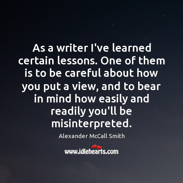 As a writer I’ve learned certain lessons. One of them is to Alexander McCall Smith Picture Quote