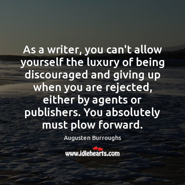 As a writer, you can’t allow yourself the luxury of being discouraged Augusten Burroughs Picture Quote
