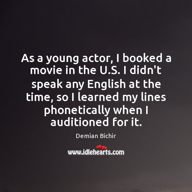 As a young actor, I booked a movie in the U.S. Demian Bichir Picture Quote