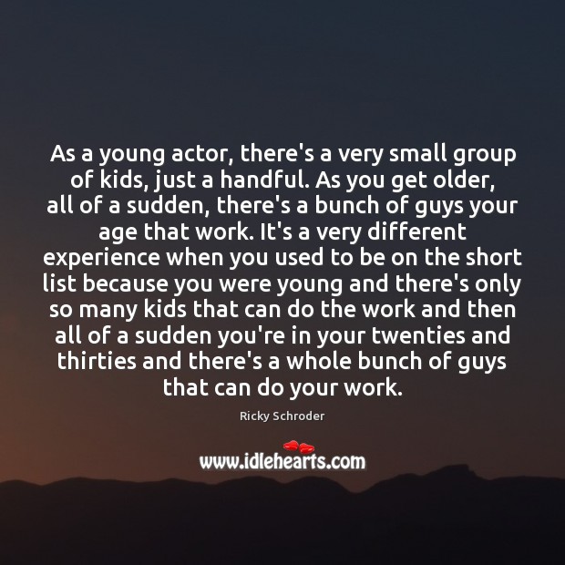 As a young actor, there’s a very small group of kids, just Ricky Schroder Picture Quote