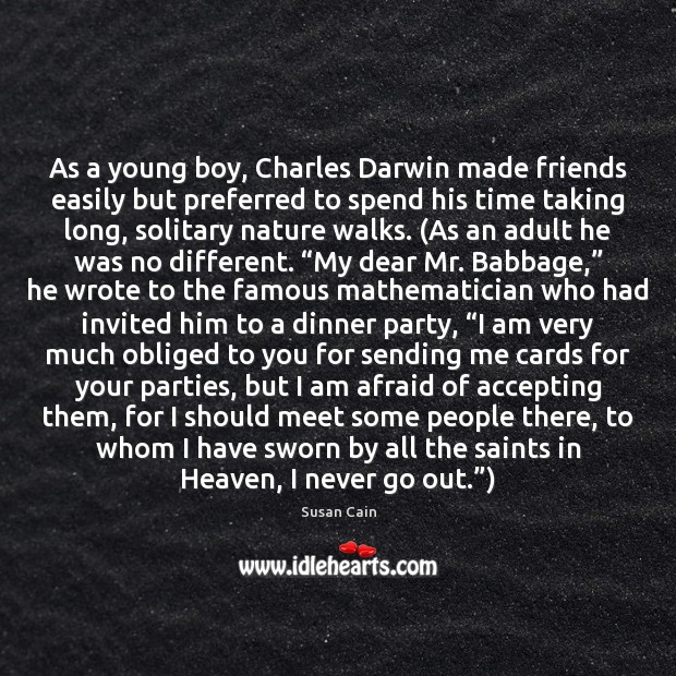 As a young boy, Charles Darwin made friends easily but preferred to Susan Cain Picture Quote