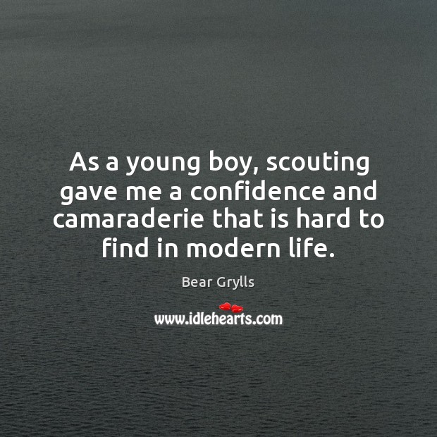 As a young boy, scouting gave me a confidence and camaraderie that Bear Grylls Picture Quote