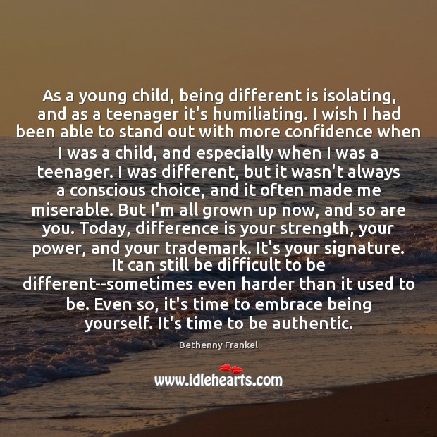 As a young child, being different is isolating, and as a teenager Bethenny Frankel Picture Quote