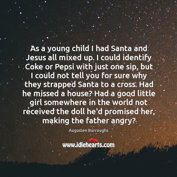 As a young child I had Santa and Jesus all mixed up. Augusten Burroughs Picture Quote