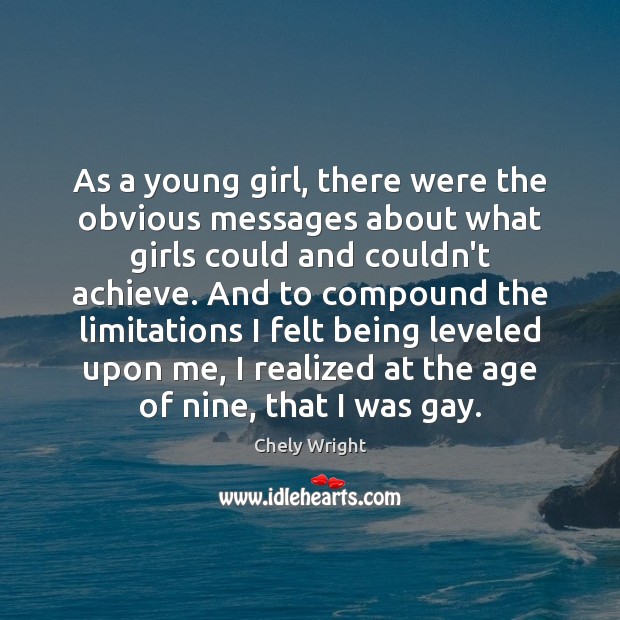 As a young girl, there were the obvious messages about what girls Chely Wright Picture Quote