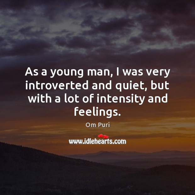 As a young man, I was very introverted and quiet, but with Om Puri Picture Quote