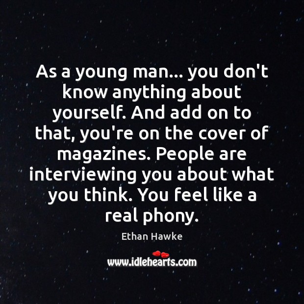 As a young man… you don’t know anything about yourself. And add Ethan Hawke Picture Quote
