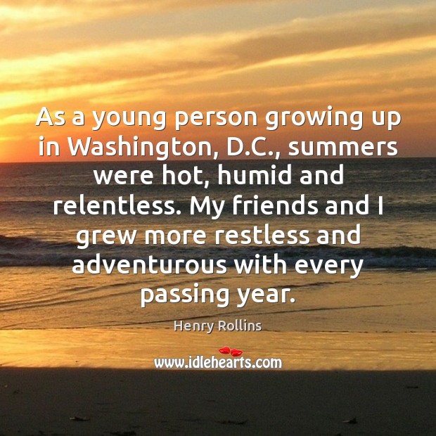 As a young person growing up in Washington, D.C., summers were Henry Rollins Picture Quote